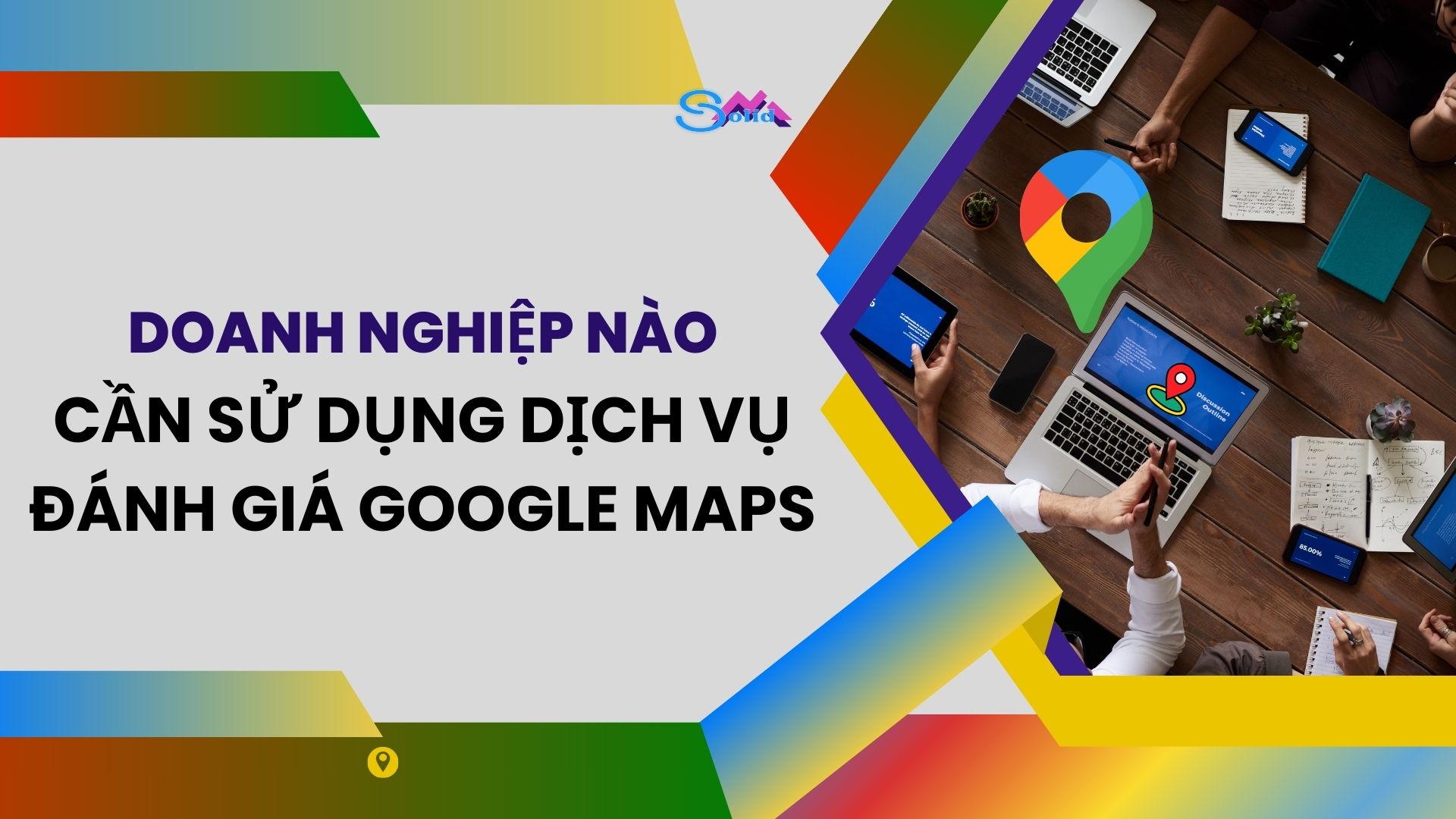Doanh nghiệp nào cần sử dụng dịch vụ đánh giá Google Maps